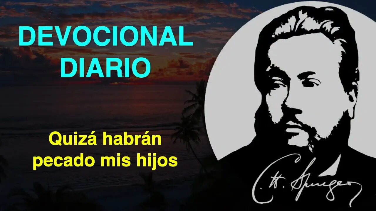 Quizá habrán pecado mis hijos (Job 1:5) Devocional de hoy Charles Spurgeon