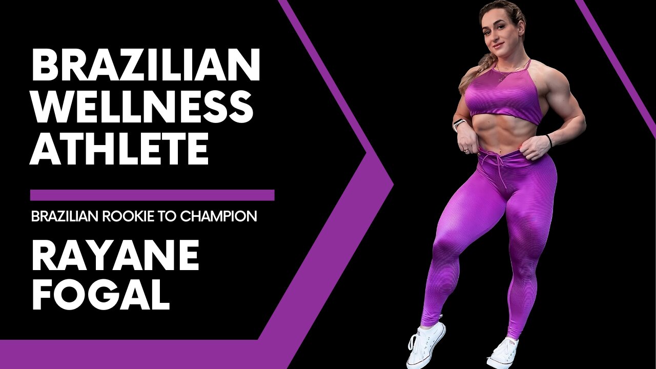 Brazilian Rookie to Champion: Rayane Fogal's Journey as an IFBB Pro Wellness Athlete