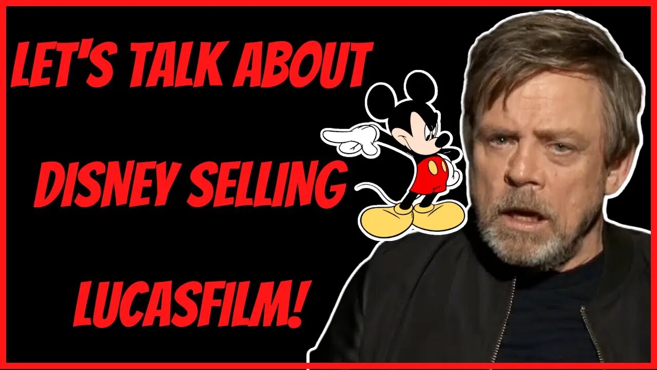 LET'S TALK ABOUT DISNEY SELLING LUCASFILM!