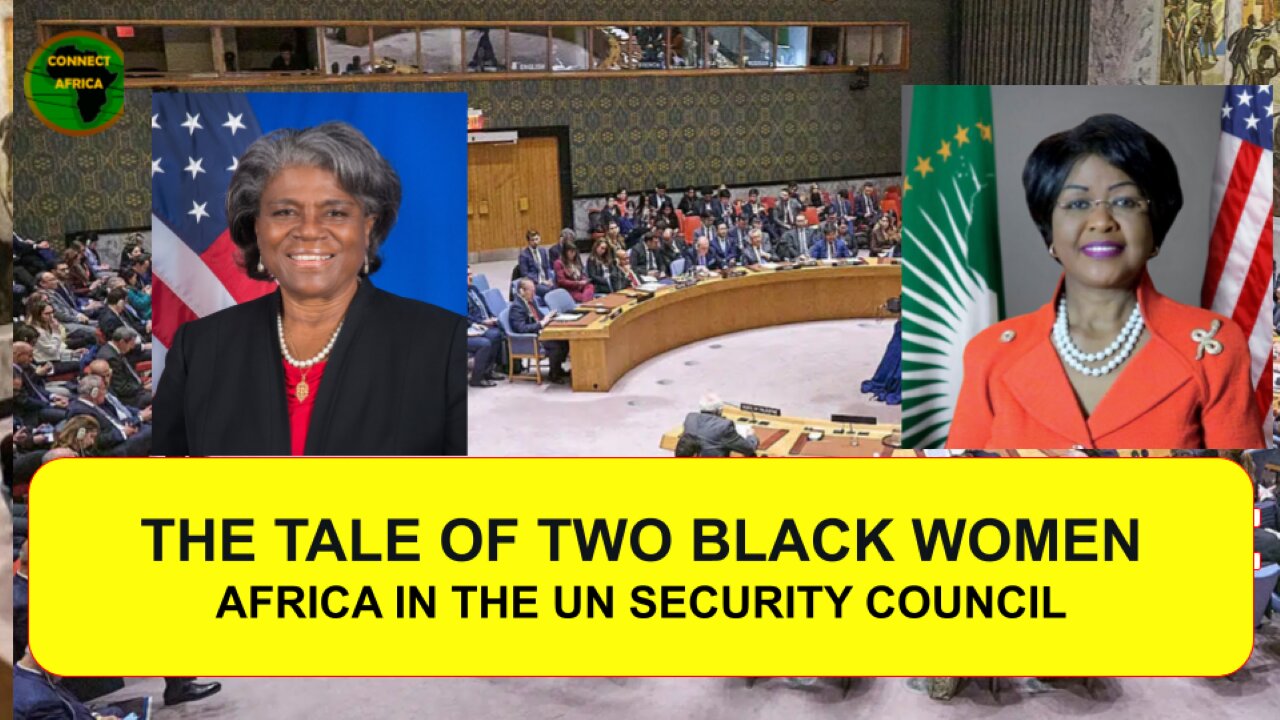 THE TALE OF TWO BALCK WOMEN, AT AFRICA'S QUEST FOR TWO PERMANENT SEATS AT THE UN SECURITY COUNCIL