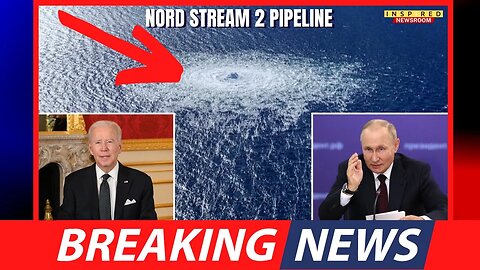 REPORT: Biden Ordered Bombing Of Russian Gas Pipeline