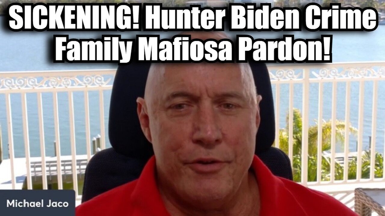 Michael Jaco 12/2/24 - SICKENING! Hunter Biden Crime Family Mafiosa Pardon!