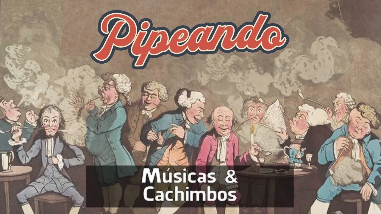 Músicas e Cachimbos - Pipeando