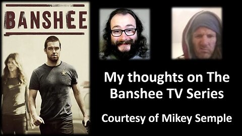 My Thoughts on The Banshee TV Series (Courtesy of Mikey Semple) [With Bloopers]