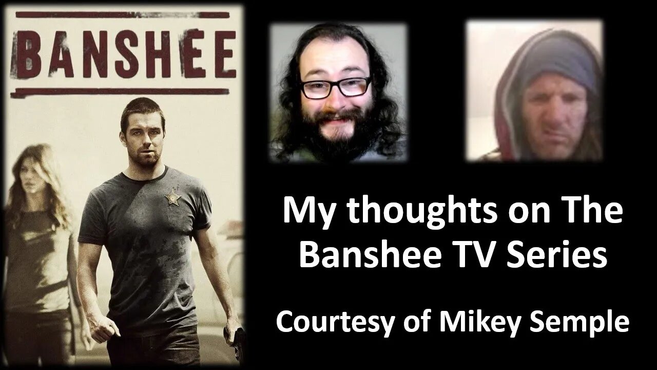 My Thoughts on The Banshee TV Series (Courtesy of Mikey Semple) [With Bloopers]