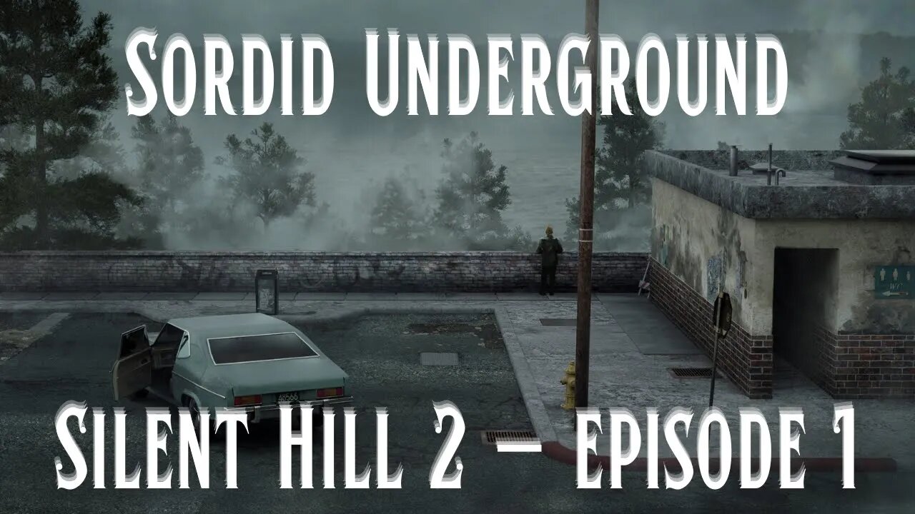 Sordid Underground - Silent Hill 2 - episode 1