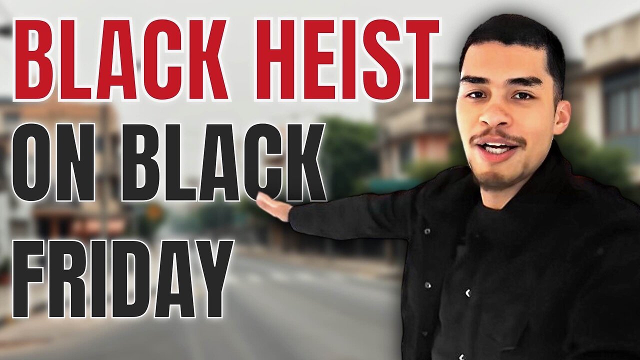 black heist on black friday.