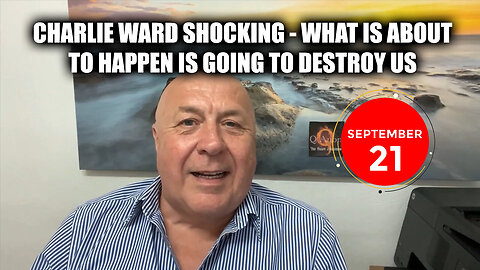 Charlie Ward SHOCKING - What Is About To Happen Is Going To Destroy Us - September 22..