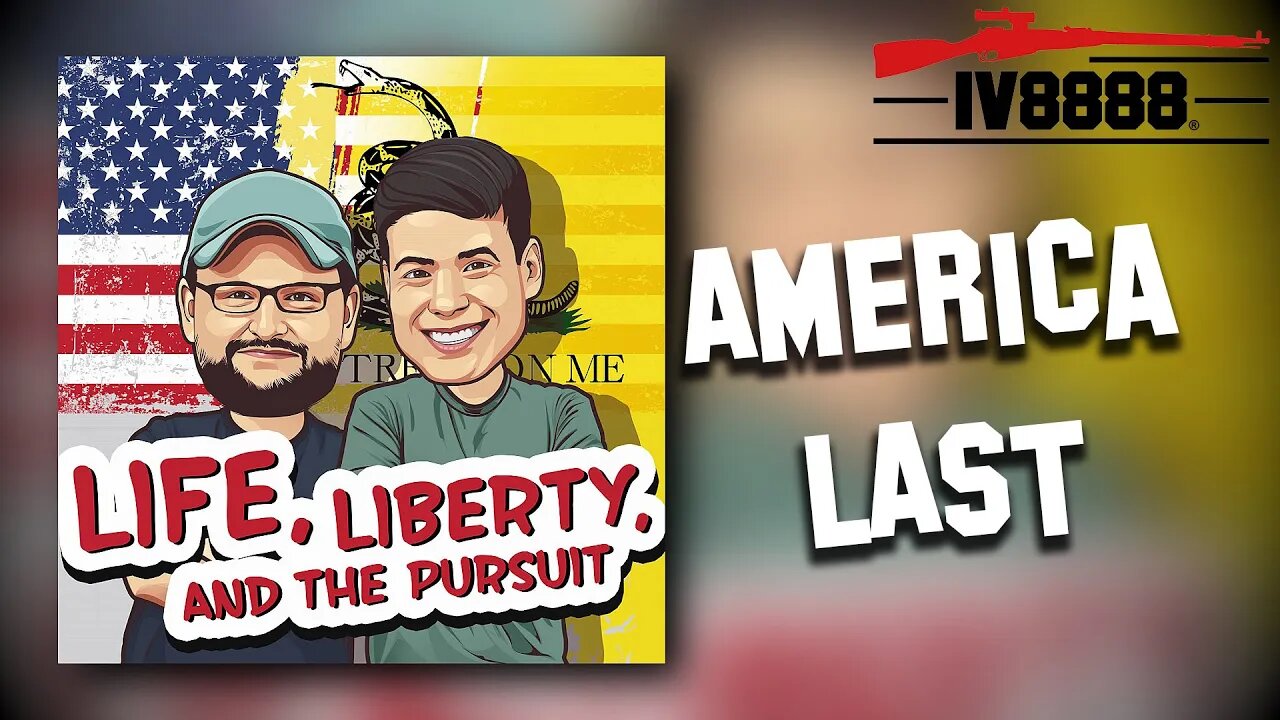 LLP #100: "America Last"