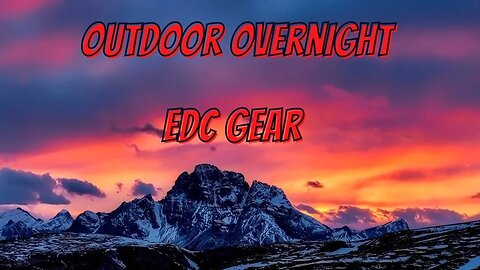 WHATS MY OVERNIGHT OUTDOOR EDC LOOK LIKE?