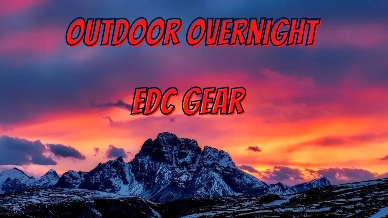 WHATS MY OVERNIGHT OUTDOOR EDC LOOK LIKE?