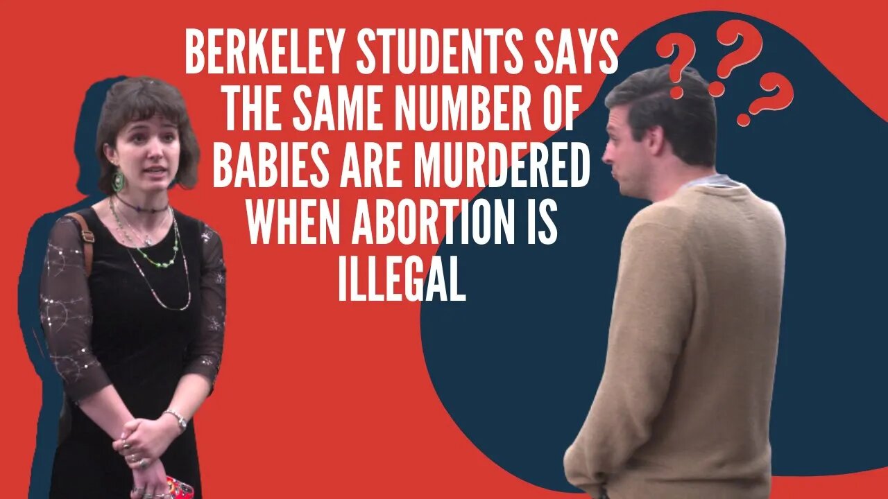 Berkeley Student Thinks Abortions Happen at the SAME RATE when it's ILLEGAL????