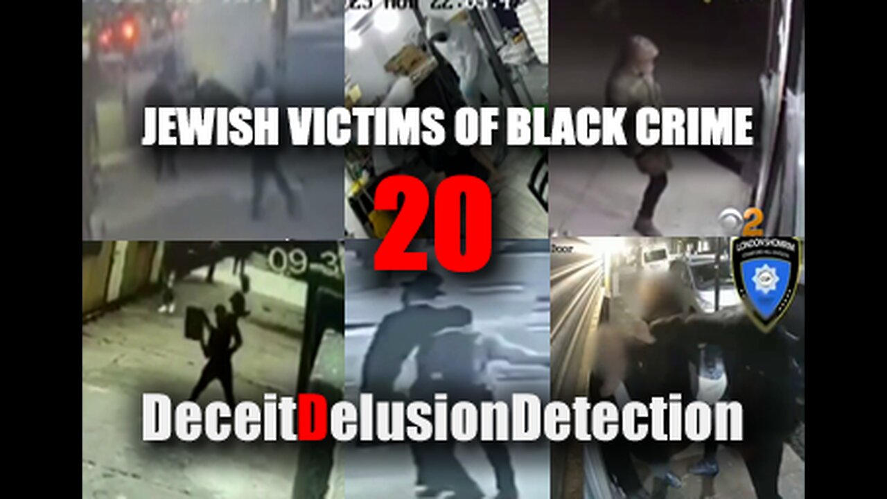 (EP20) JEWISH VICTIMS OF BLACK CRIME-DECEITDELUSIONDETECTION