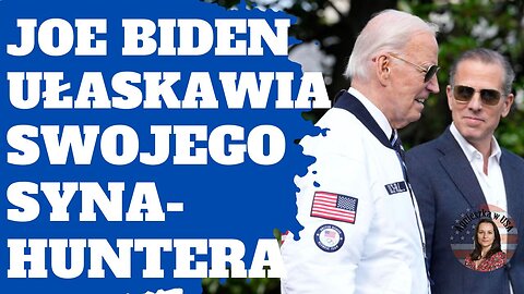 Joe Biden ułaskawia Huntera - nikt nie stoi ponad prawem