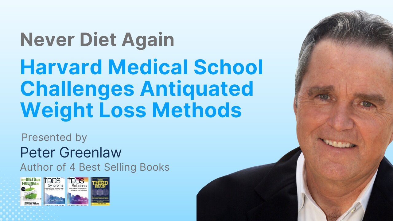 Never Diet Again | Harvard Medical School Challenges Antiquated Weight Loss Methods | Peter Greenlaw