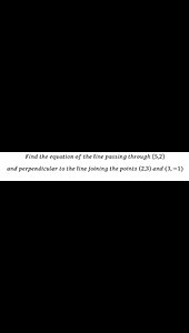 Geometry Help: Find the equation of the line passing through (5,2)and perpendicular to the line