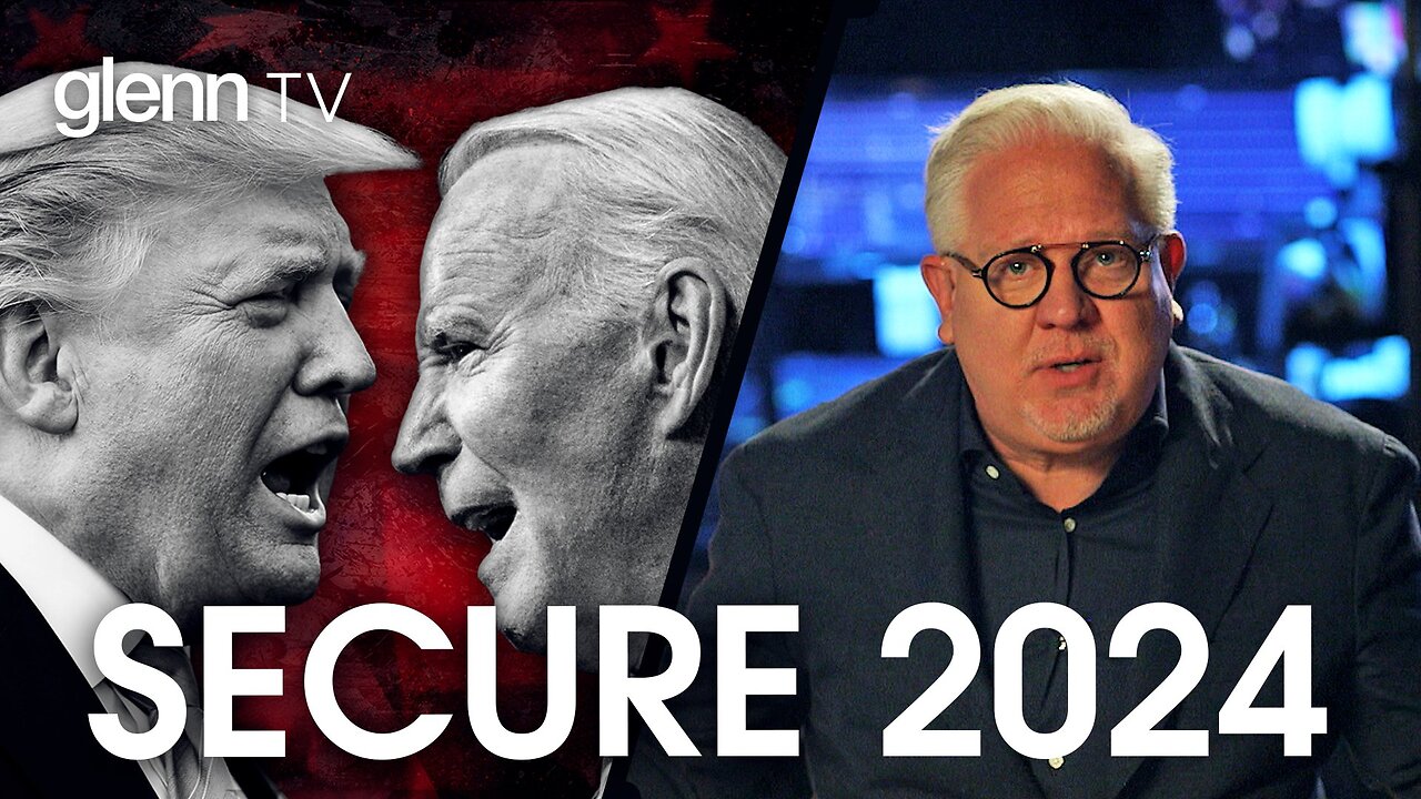 Glenn Beck | 8 Steps to SECURE the 2024 Election and 1 RED FLAG