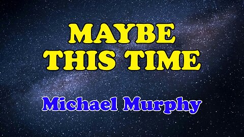 Maybe This Time Karaoke Version as Popularized by Michael Murphy