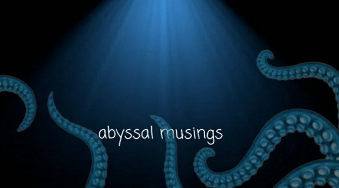 Abyssal Musings #99