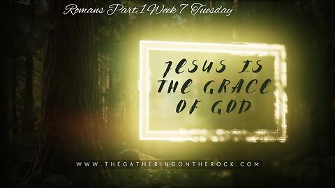 Jesus is the Grace Part 1 Week 7 Tuesday