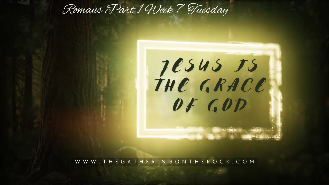 Jesus is the Grace Part 1 Week 7 Tuesday
