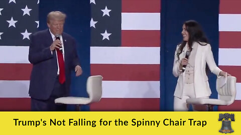 Trump's Not Falling for the Spinny Chair Trap