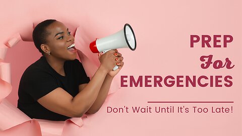 Get Ready for Emergencies: The Why and How