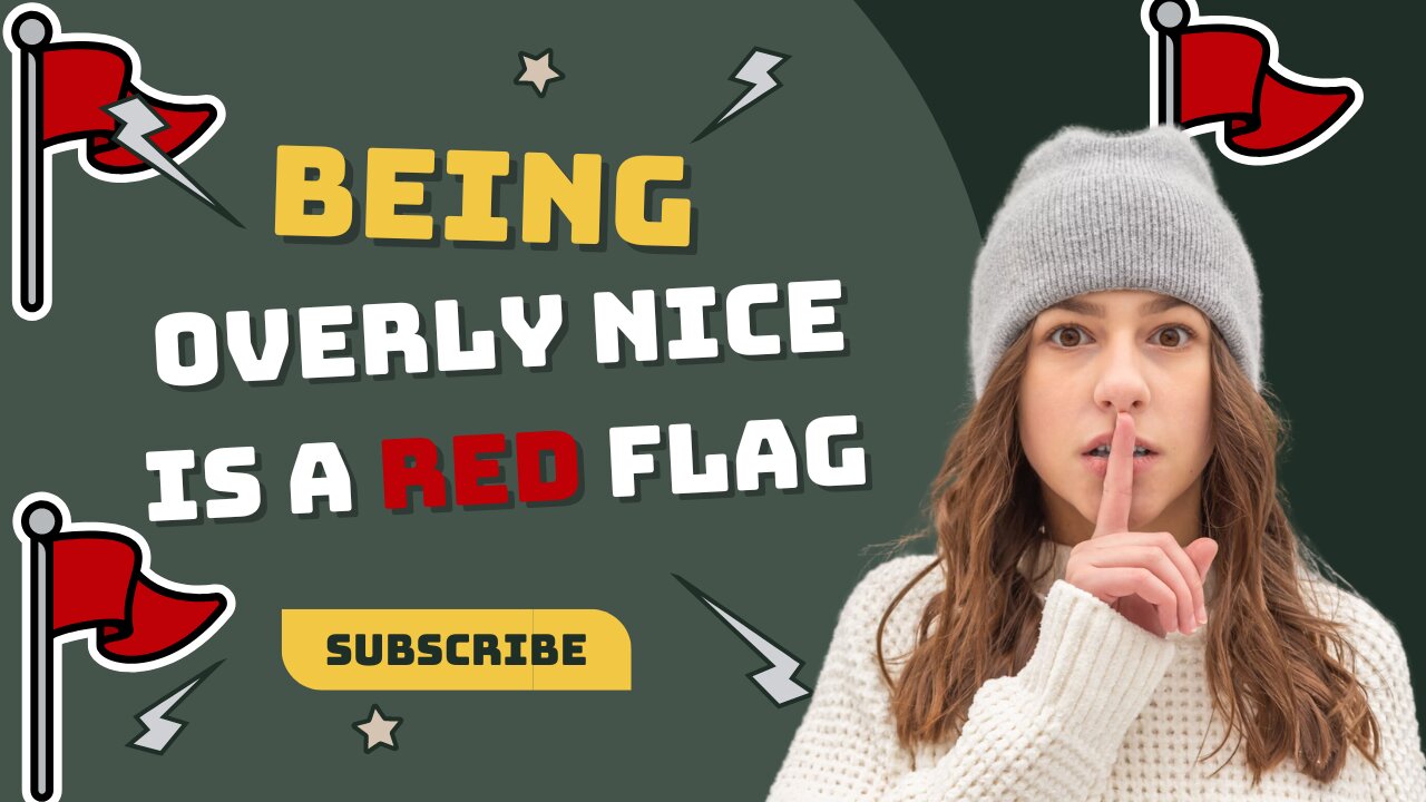 Why Being Overly Nice Is A Red Flag