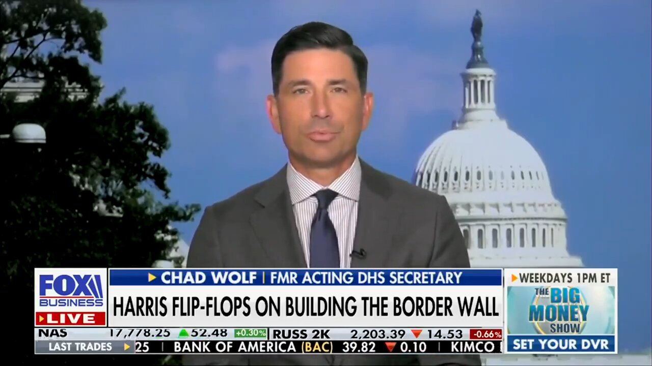 Chad Wolf on Kamabla's reversal on policies, now the Border Wall.