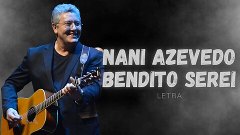 Nani Azevedo - Bendito Serei - letra