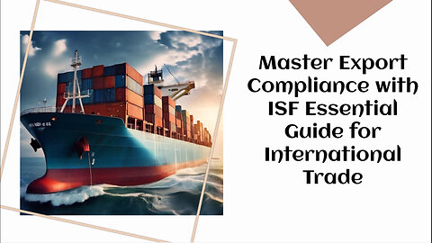 Navigating ISF Requirements for Export Compliance