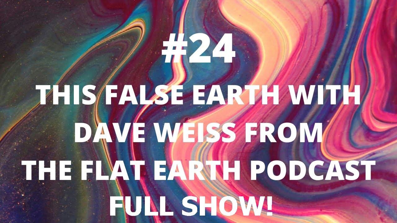 [False Reality Check] #24 This False Earth with Dave Weiss from The Flat Earth Podcast (full show)