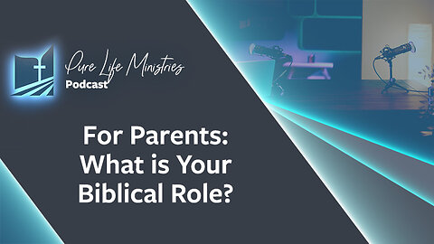 #410 (REPLAY) - For Parents: What is Your Biblical Role?