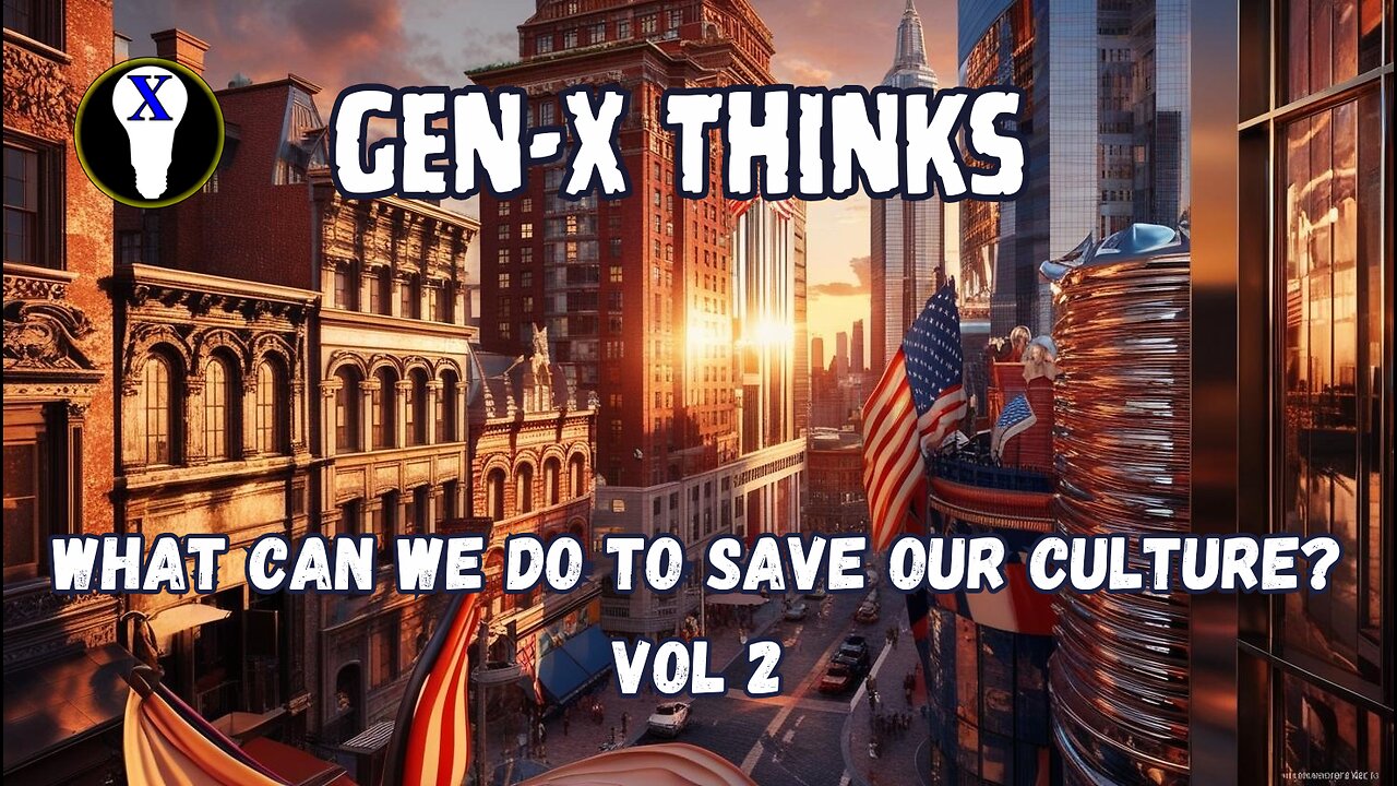 Gen-X Thinks: What Can We Do To Save Our Culture? Vol 2