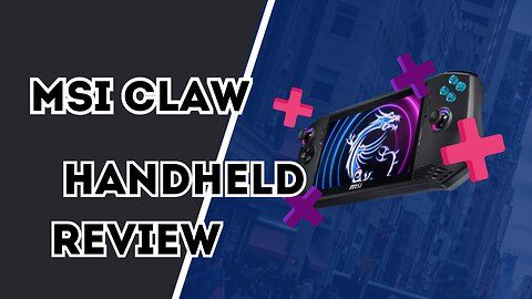 MSI Claw Handheld Review