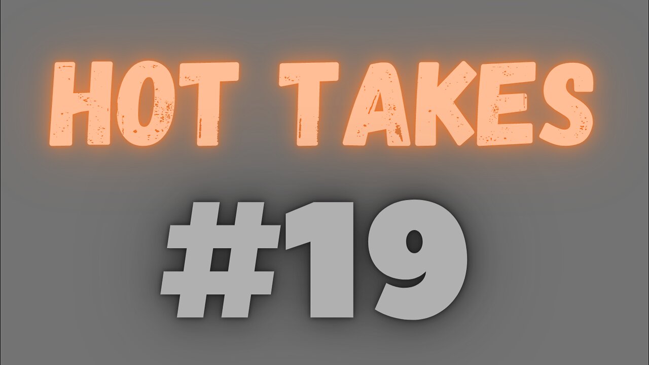 Hot Takes (February 6th, 2023)