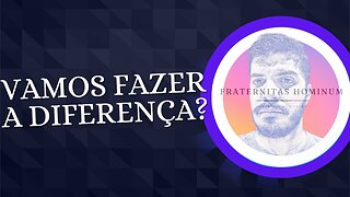 Vamos fazer a diferença? Vamos construir homens!