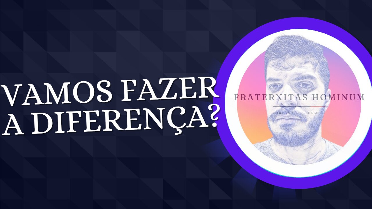 Vamos fazer a diferença? Vamos construir homens!