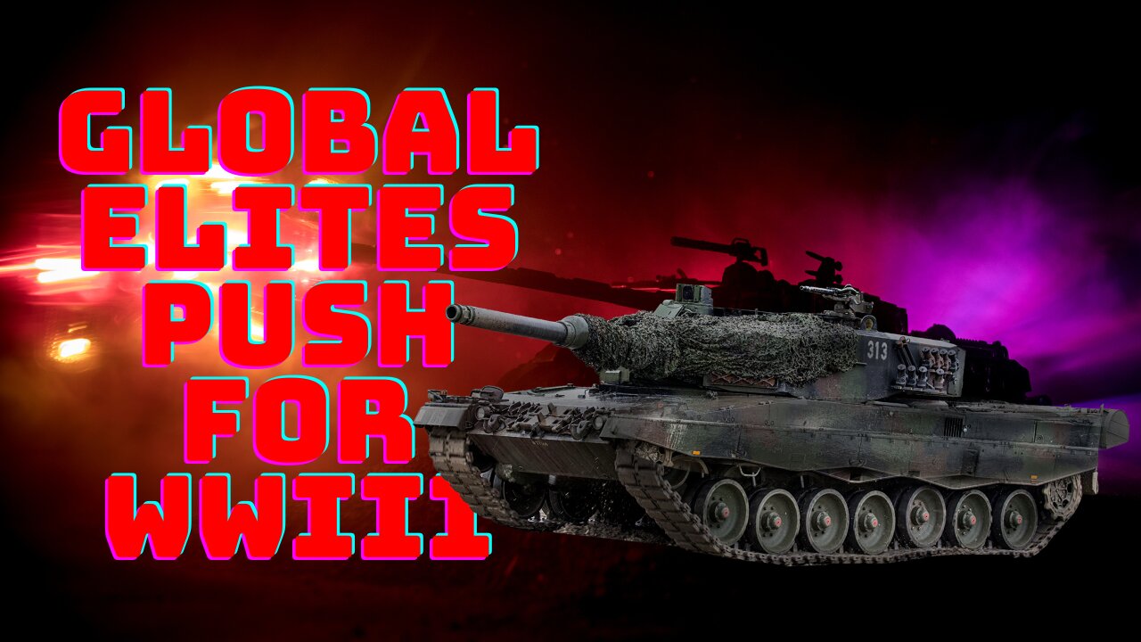 GLOBAL ELITES PUSH FOR WWIII