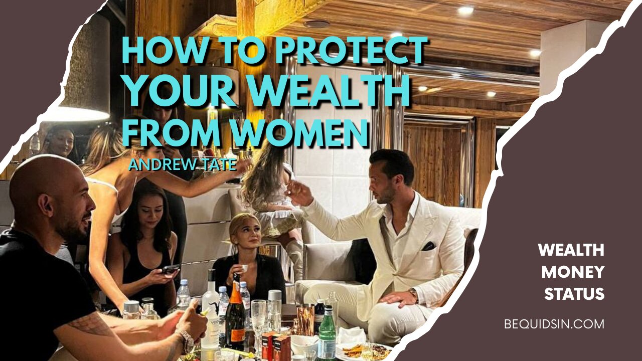 HOW TO PROTECT YOUR WEALTH FROM WOMEN - ANDREW TATE