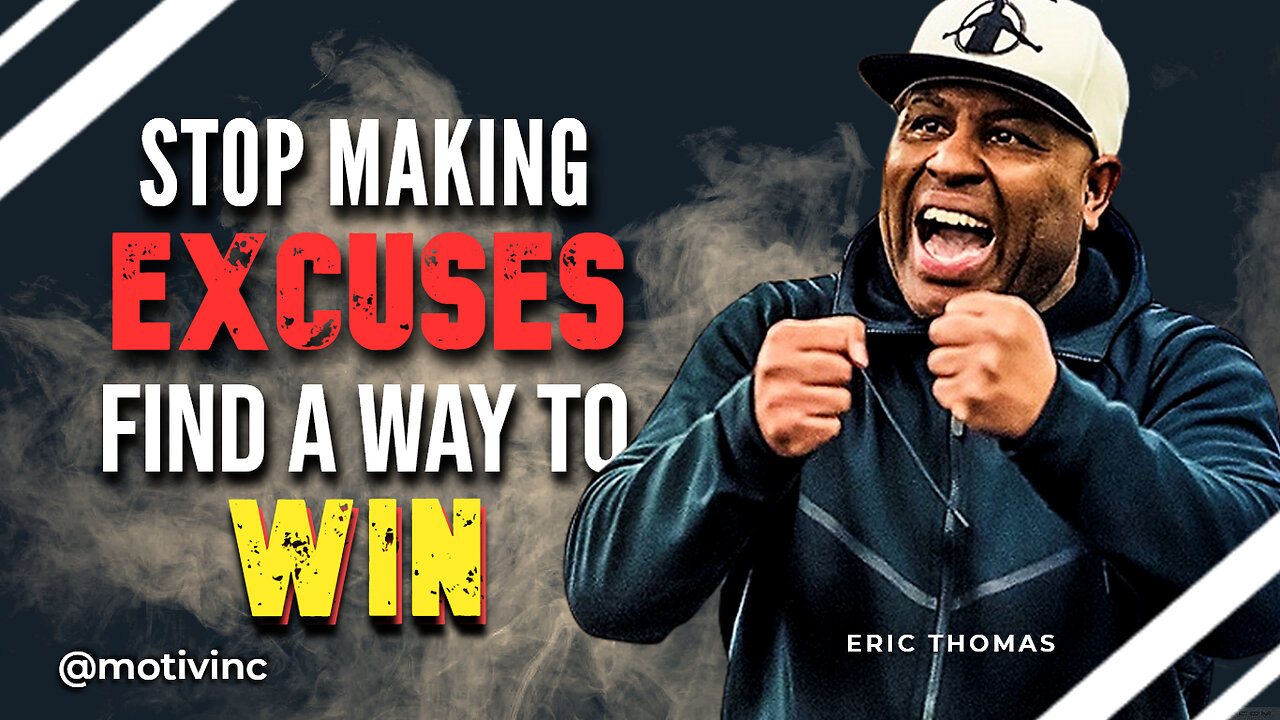 STOP MAKING EXCUSES AND FIND A WAY TO WIN - Motivational Speech | Eric Thomas