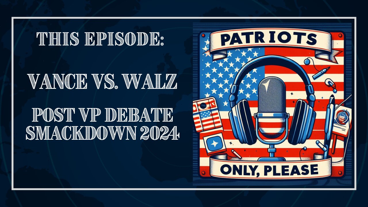 Patriots Only, Please: Vance vs. Walz VP Debate SMACKDOWN!