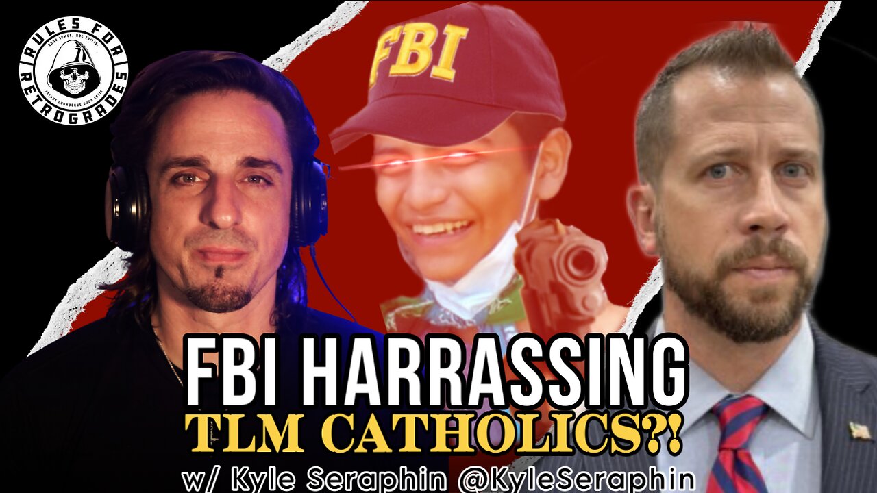 FBI Harassing TLM Catholics?! w/ @KyleSeraphin