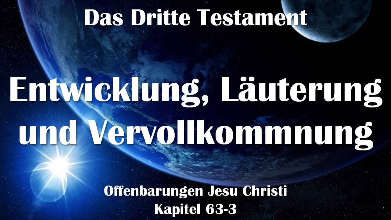 Entwicklung, Läuterung und Vervollkommnung... Jesus erläutert ❤️ Das Dritte Testament Kapitel 63-3