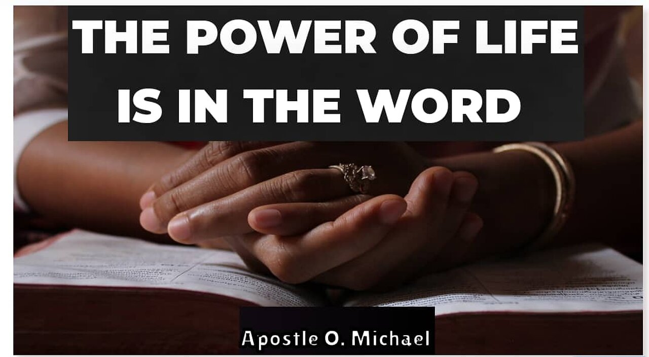 THE POWER OF LIFE IS IN THE WORD OF GOD by Apostle O. Michael