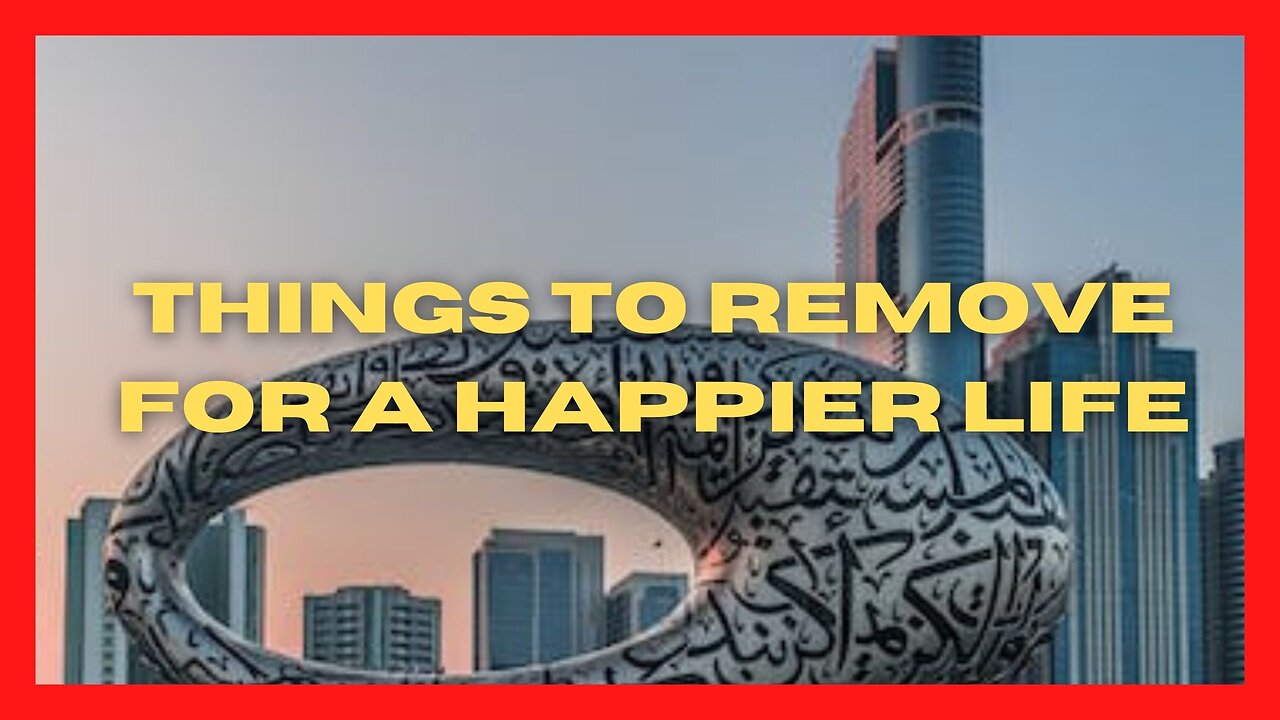 Things To Remove For a Happier Life