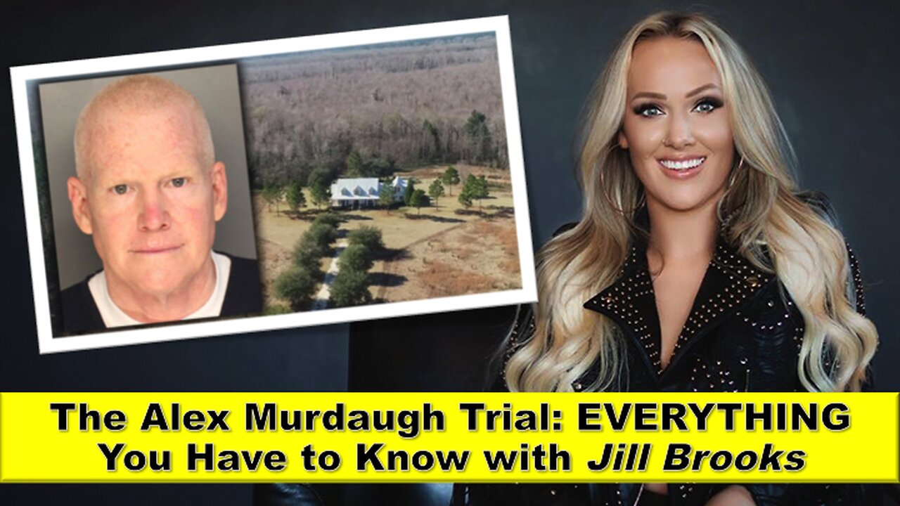 The Alex Murdaugh Trial: EVERYTHING You Have to Know with Jill Brooks