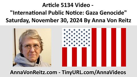 Article 5134 Video - International Public Notice: Gaza Genocide By Anna Von Reitz