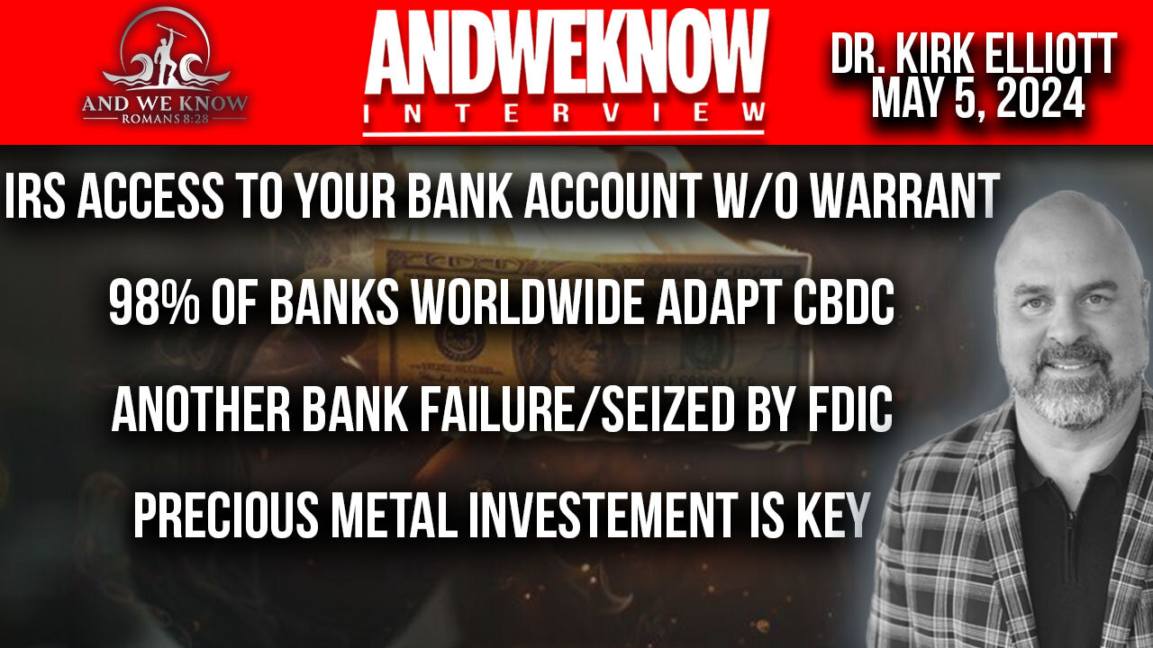 5.5.24: LT w/ Dr. Elliott: IRS has access to your Bank Account? Another Bank Failure, the time for Silver/Gold is now. Pray!