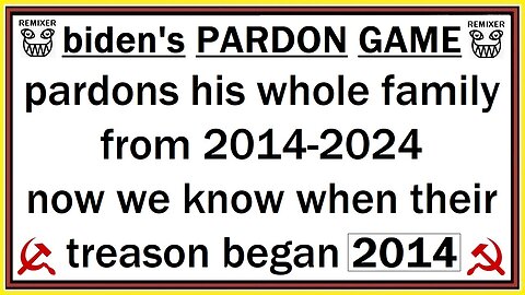 biden's PARDON GAME 2014-2024 is TREASON